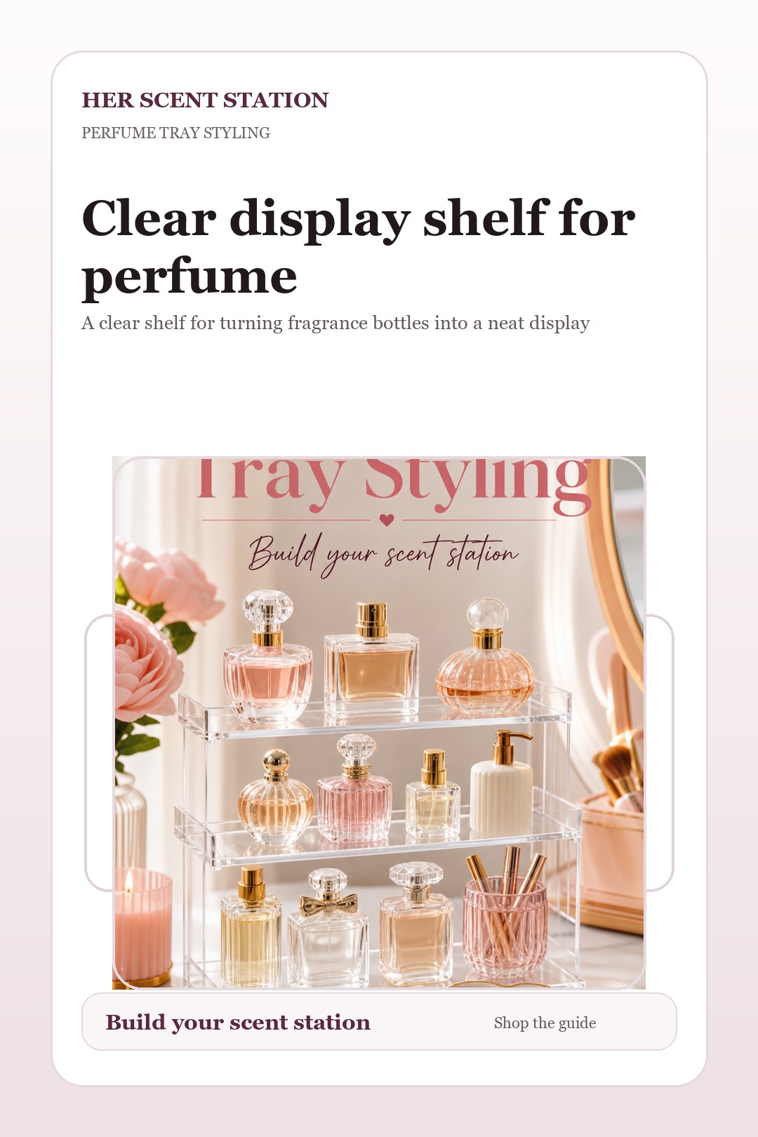 Clear display shelf for perfume styled for a Her Scent Station guide